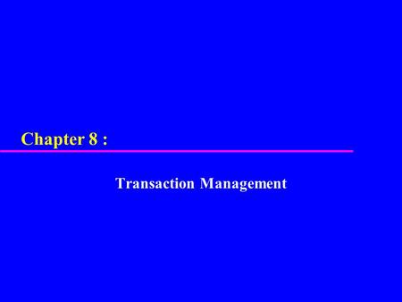 Chapter 8 : Transaction Management. u Function and importance of transactions. u Properties of transactions. u Concurrency Control – Meaning of serializability.