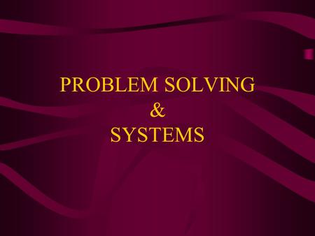 PROBLEM SOLVING & SYSTEMS. Problem Solving –Humans have always needed food, clothing, shelter and healthcare. –Early humans lived in caves and ate fruits.