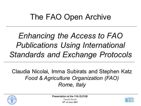 The FAO Open Archive Enhancing the Access to FAO Publications Using International Standards and Exchange Protocols Claudia Nicolai, Imma Subirats and.