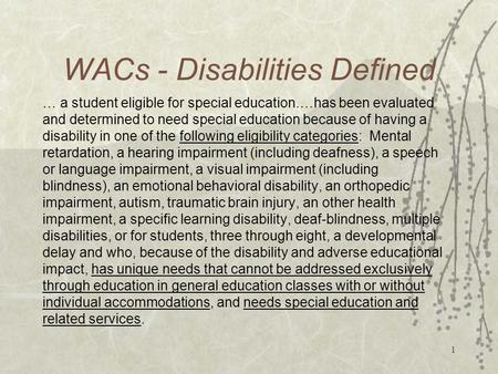 1 WACs - Disabilities Defined … a student eligible for special education.…has been evaluated and determined to need special education because of having.