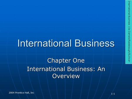 International Business Chapter One International Business: An Overview International Business 10e Daniels/Radebaugh/Sullivan 2004 Prentice Hall, Inc 1-1.