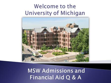 Welcome to the University of Michigan MSW Admissions and Financial Aid Q & A.