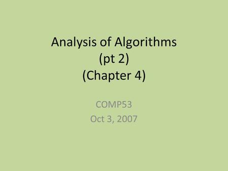 Analysis of Algorithms (pt 2) (Chapter 4) COMP53 Oct 3, 2007.