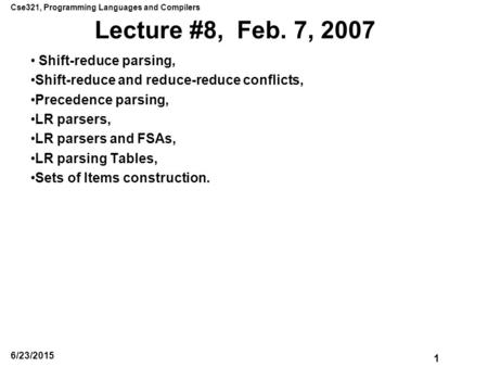 Lecture #8, Feb. 7, 2007 Shift-reduce parsing,