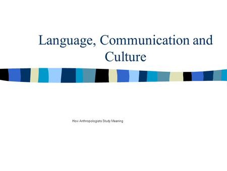 Language, Communication and Culture