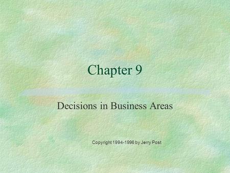 Decisions in Business Areas Copyright 1994-1996 by Jerry Post Chapter 9.