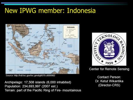 New IPWG member: Indonesia Center for Remote Sensing Contact Person: Dr. Ketut Wikantika (Director-CRS) Source: