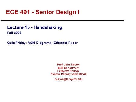 Prof. John Nestor ECE Department Lafayette College Easton, Pennsylvania 18042 ECE 491 - Senior Design I Lecture 15 - Handshaking.