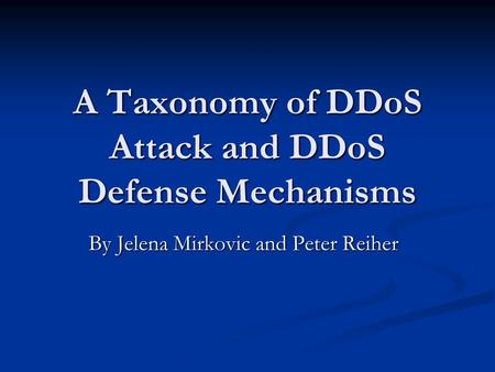 A Taxonomy of DDoS Attack and DDoS Defense Mechanisms By Jelena Mirkovic and Peter Reiher.