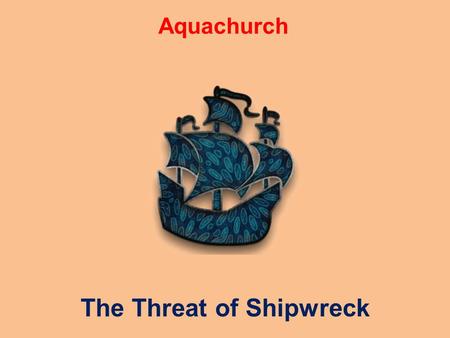Aquachurch The Threat of Shipwreck. The Church in the West is heading for shipwreck Number of Christians in Global South is growing Number of Christians.