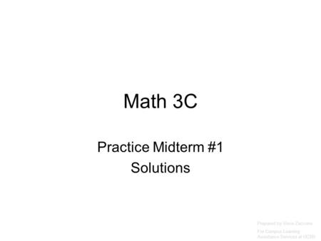 Math 3C Practice Midterm #1 Solutions Prepared by Vince Zaccone For Campus Learning Assistance Services at UCSB.