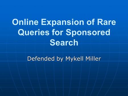 Online Expansion of Rare Queries for Sponsored Search Defended by Mykell Miller.