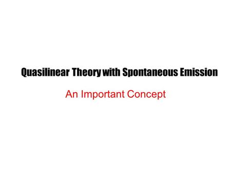 Quasilinear Theory with Spontaneous Emission An Important Concept.