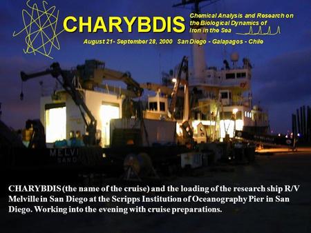 CHARYBDIS (the name of the cruise) and the loading of the research ship R/V Melville in San Diego at the Scripps Institution of Oceanography Pier in San.