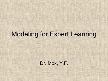 Modeling for Expert Learning Dr. Mok, Y.F.. Many university students do not study Their decoding is inefficient, making comprehension weak & difficult.