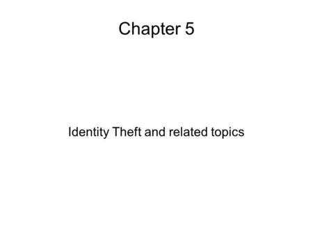 Chapter 5 Identity Theft and related topics. Synopsis What is identity theft? What is phishing? How does phishing work? What is pharming? Whose identity.