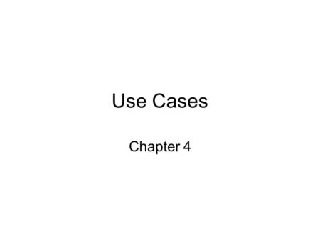 Use Cases Chapter 4. After Scenarios Find all the use cases in the scenario that specifies all possible instances of how to report a fire –Ex: “Report.