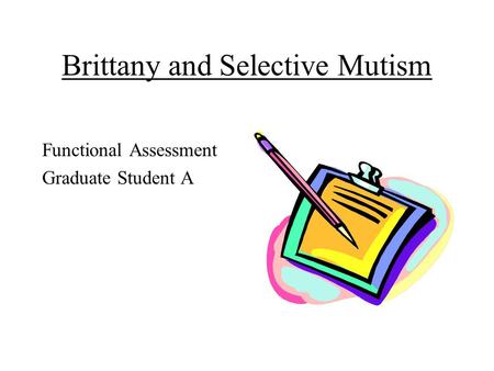 Brittany and Selective Mutism Functional Assessment Graduate Student A.