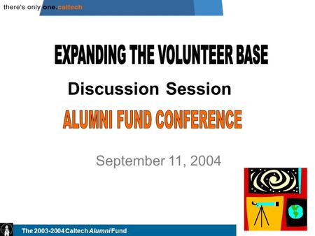 The 2003-2004 Caltech Alumni Fund September 11, 2004 Discussion Session.