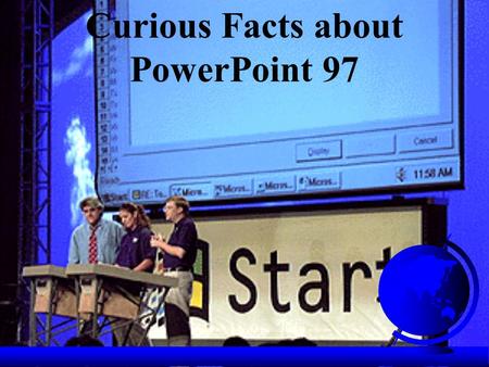 Curious Facts about PowerPoint 97. Did you know that… F PowerPoint 97 now includes Visual Basic for Applications as a macro language?