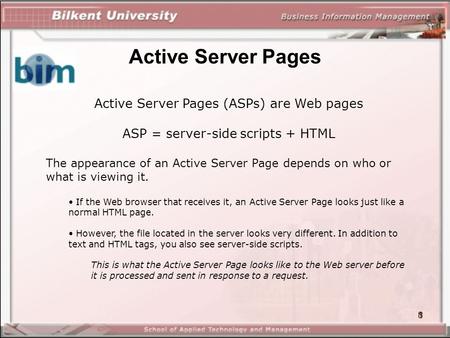 1 Active Server Pages Active Server Pages (ASPs) are Web pages ASP = server-side scripts + HTML The appearance of an Active Server Page depends on who.
