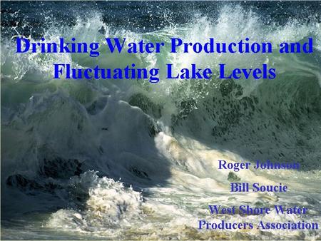 Drinking Water and the Lake There are 40+ plants utilizing Lake Michigan Water Illinois, Wisconsin, Michigan, Indiana Sizes of 1 MGD to 1 BGD Designed.