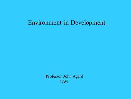 Professor John Agard UWI Environment in Development.