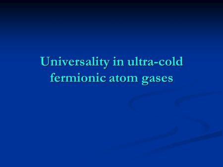 Universality in ultra-cold fermionic atom gases. with S. Diehl, H.Gies, J.Pawlowski S. Diehl, H.Gies, J.Pawlowski.