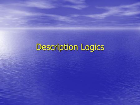 Description Logics. Outline Knowledge Representation Knowledge Representation Ontology Language Ontology Language Description Logics Description Logics.