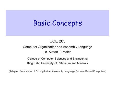 Basic Concepts COE 205 Computer Organization and Assembly Language
