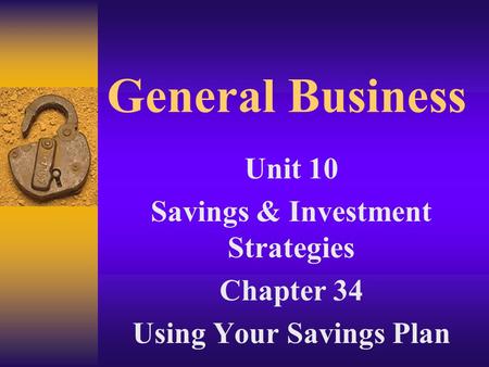 General Business Unit 10 Savings & Investment Strategies Chapter 34 Using Your Savings Plan.