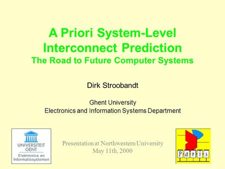 Dirk Stroobandt Ghent University Electronics and Information Systems Department A Priori System-Level Interconnect Prediction The Road to Future Computer.