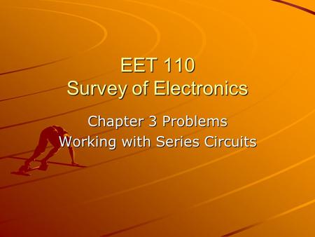 EET 110 Survey of Electronics Chapter 3 Problems Working with Series Circuits.