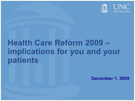 Health Care Reform 2009 – implications for you and your patients December 1, 2009.