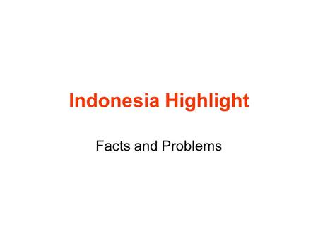 Indonesia Highlight Facts and Problems. Where is Indonesia? Source: www.map-of-asia.us/www.map-of-asia.us/