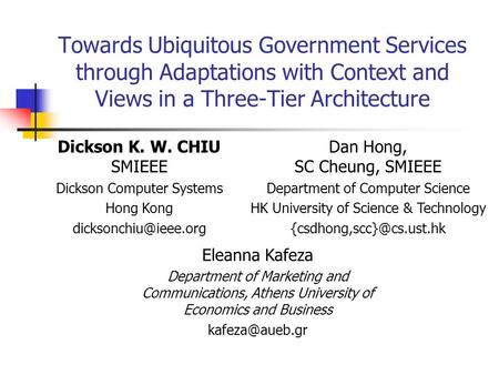 Towards Ubiquitous Government Services through Adaptations with Context and Views in a Three-Tier Architecture Dan Hong, SC Cheung, SMIEEE Department of.