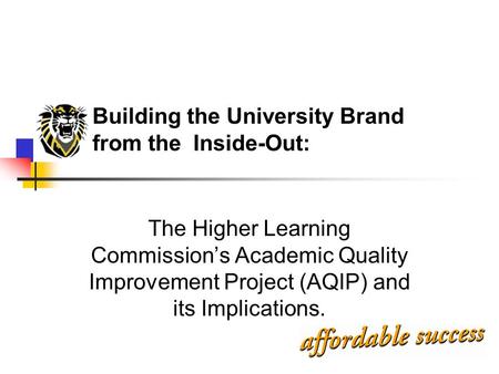 Building the University Brand from the Inside-Out: The Higher Learning Commission’s Academic Quality Improvement Project (AQIP) and its Implications.