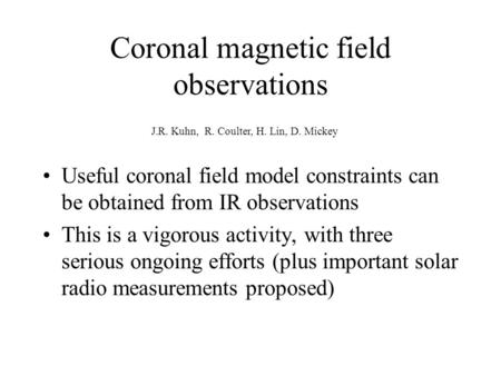 Coronal magnetic field observations Useful coronal field model constraints can be obtained from IR observations This is a vigorous activity, with three.