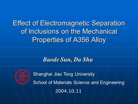 Shanghai Jiao Tong University School of Materials Science and Engineering Effect of Electromagnetic Separation of Inclusions on the Mechanical Properties.