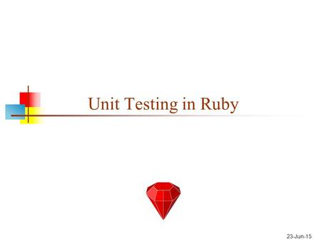 23-Jun-15 Unit Testing in Ruby. Programming methodologies The grim facts: The majority of large programming projects fail Projects that succeed are usually.