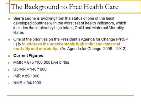 The Background to Free Health Care Sierra Leone is evolving from the status of one of the least developed countries with the worst set of health indicators,