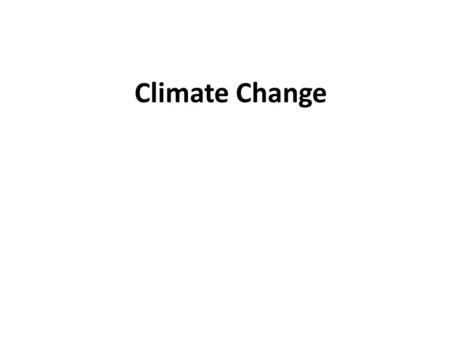 Climate Change. Climate change: Changes in many climatic factors. Global warming: The rise in global temperatures.