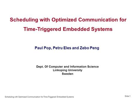 Scheduling with Optimized Communication for Time-Triggered Embedded Systems Slide 1 Scheduling with Optimized Communication for Time-Triggered Embedded.