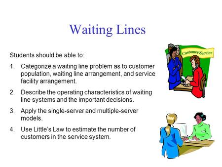 Waiting Lines Students should be able to: