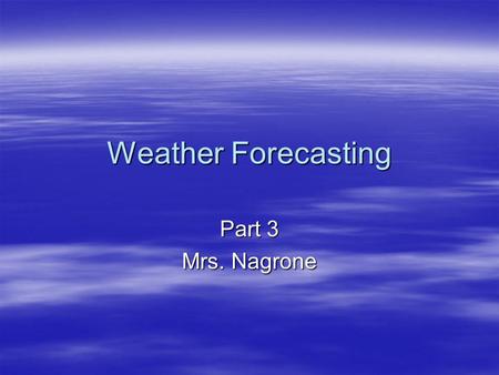 Weather Forecasting Part 3 Mrs. Nagrone. Objectives  You will have the understanding of how meteorologists make station models and surface maps.  You.