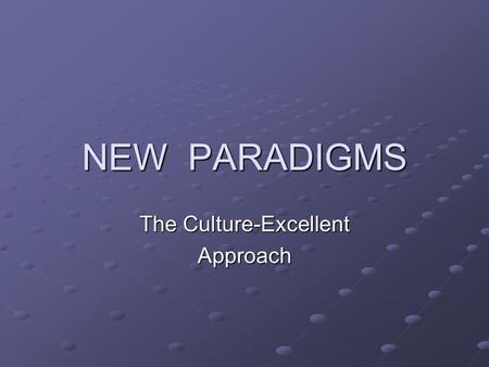 NEW PARADIGMS The Culture-Excellent Approach. Learning Objectives 1.Understand the reasons for emergence of new organizational paradigms 2.Describe the.