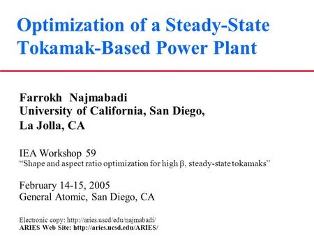 Optimization of a Steady-State Tokamak-Based Power Plant Farrokh Najmabadi University of California, San Diego, La Jolla, CA IEA Workshop 59 “Shape and.