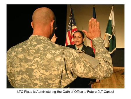 LTC Plaza is Administering the Oath of Office to Future 2LT Cancel.