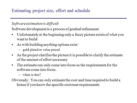 Estimating project size, effort and schedule