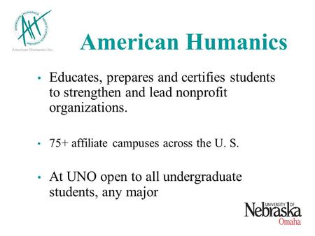 American Humanics Educates, prepares and certifies students to strengthen and lead nonprofit organizations. 75+ affiliate campuses across the U. S. At.